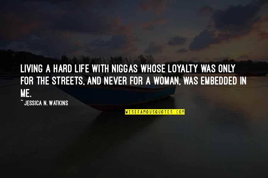 Funny Parcc Quotes By Jessica N. Watkins: Living a hard life with niggas whose loyalty