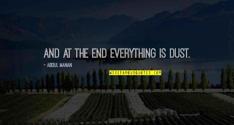 Funny Parenthood Quotes By Abdul Manan: And at the end everything is dust. Funny Parenthood Quotes By Abdul Manan: And at the end everything is dust.