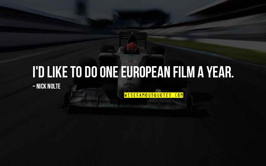 Funny Parenthood Quotes By Nick Nolte: I'd like to do one European film a Funny Parenthood Quotes By Nick Nolte: I'd like to do one European film a