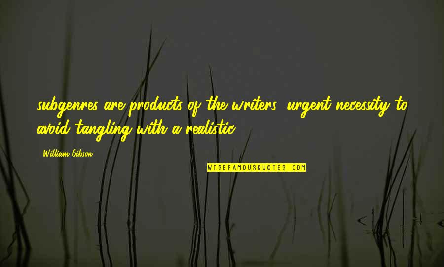 Funny Parenthood Quotes By William Gibson: subgenres are products of the writers' urgent necessity Funny Parenthood Quotes By William Gibson: subgenres are products of the writers' urgent necessity