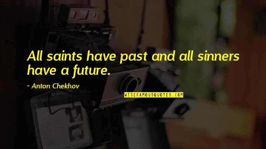 Funny Parliamentary Quotes By Anton Chekhov: All saints have past and all sinners have