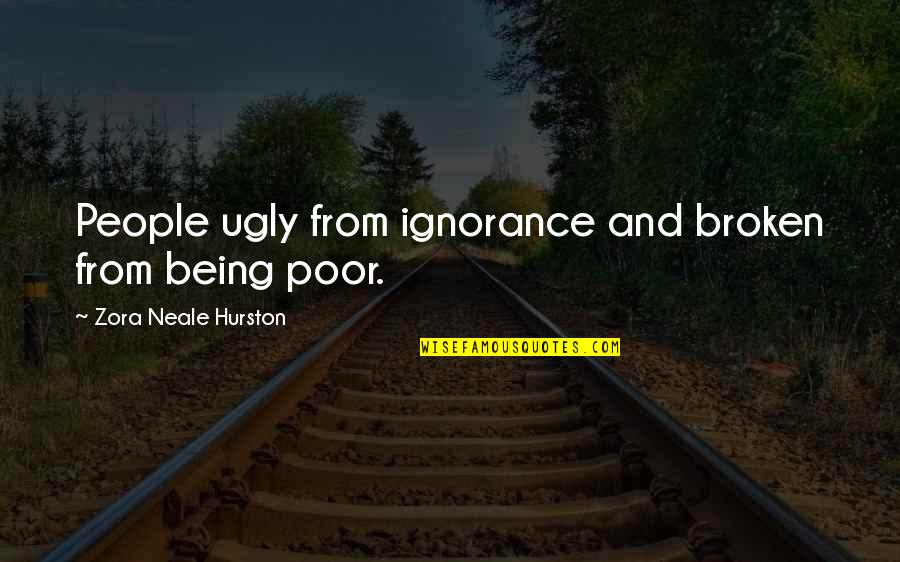 Funny Partial Quotes By Zora Neale Hurston: People ugly from ignorance and broken from being