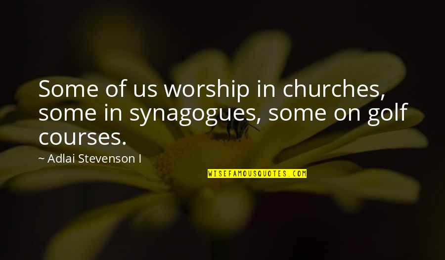 Funny Pashto Quotes By Adlai Stevenson I: Some of us worship in churches, some in