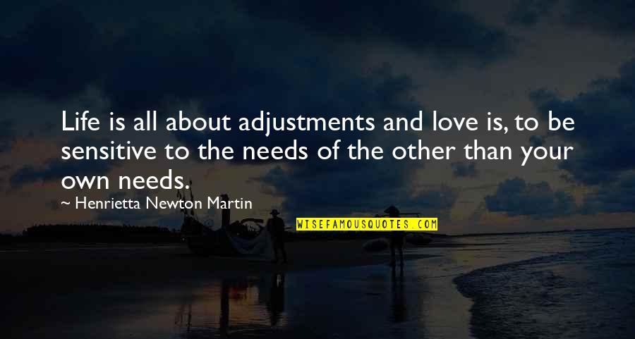 Funny Passive Aggressive Behavior Quotes By Henrietta Newton Martin: Life is all about adjustments and love is,