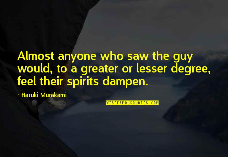 Funny Passover Quotes By Haruki Murakami: Almost anyone who saw the guy would, to