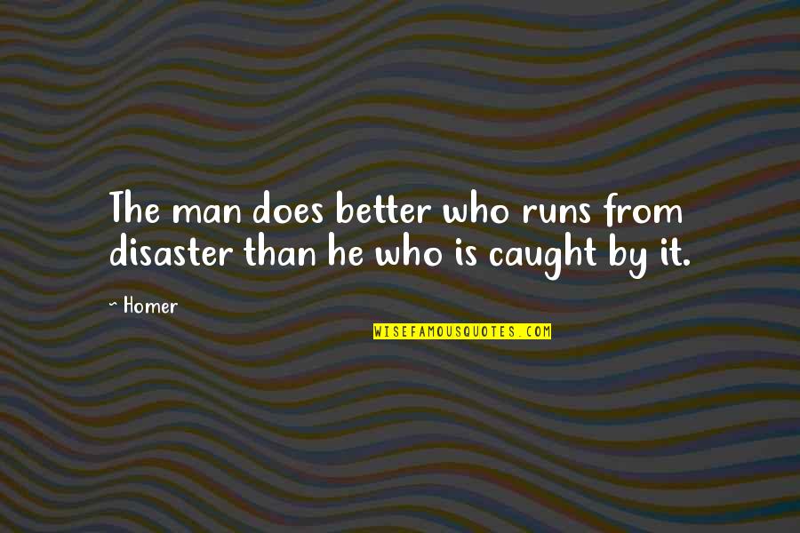 Funny Passover Quotes By Homer: The man does better who runs from disaster
