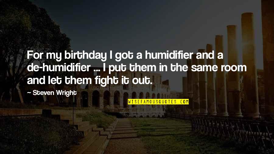 Funny Passover Quotes By Steven Wright: For my birthday I got a humidifier and