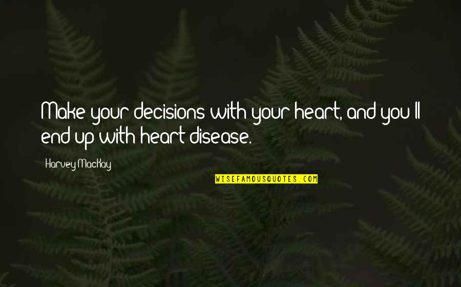 Funny Passport Photos Quotes By Harvey MacKay: Make your decisions with your heart, and you'll