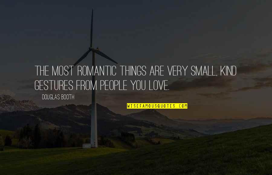 Funny Passports Quotes By Douglas Booth: The most romantic things are very small, kind