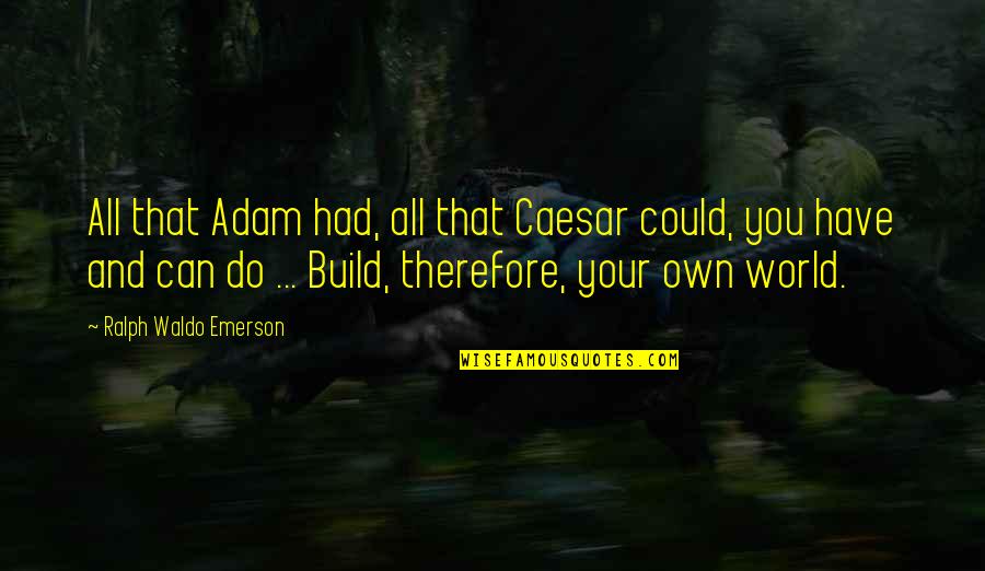 Funny Pathfinder Quotes By Ralph Waldo Emerson: All that Adam had, all that Caesar could,