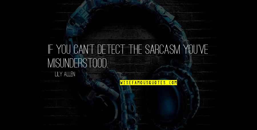 Funny Patients Quotes By Lily Allen: If you can't detect the sarcasm you've misunderstood.