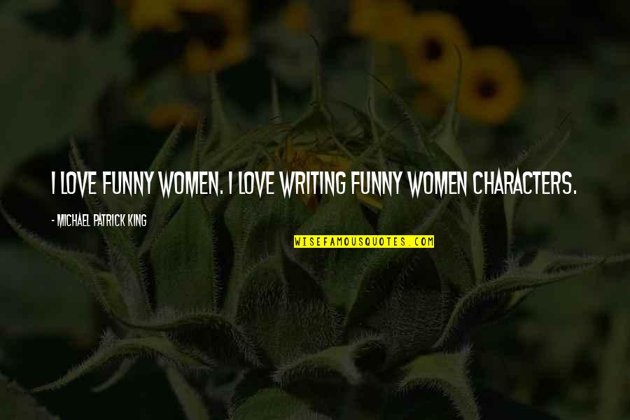 Funny Patrick Quotes By Michael Patrick King: I love funny women. I love writing funny