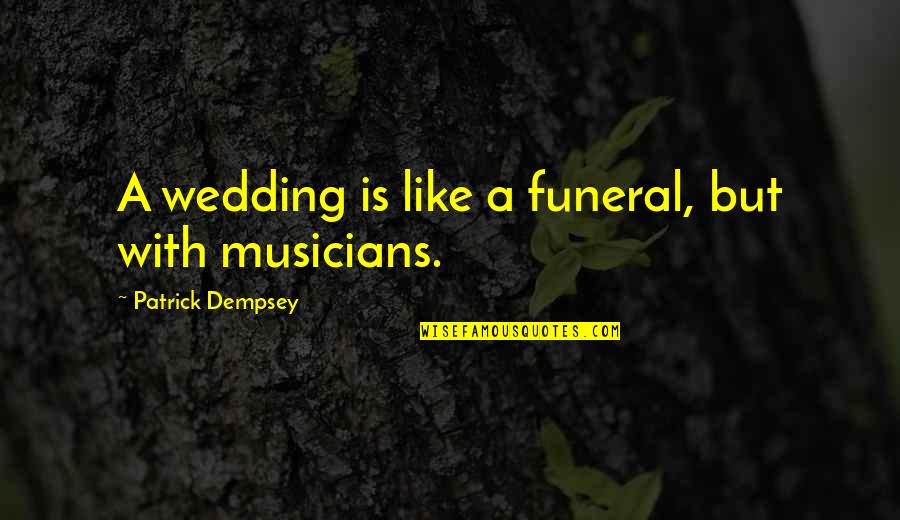 Funny Patrick Quotes By Patrick Dempsey: A wedding is like a funeral, but with