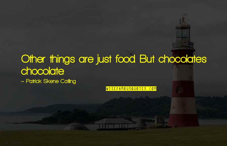 Funny Patrick Quotes By Patrick Skene Catling: Other things are just food. But chocolate's chocolate.