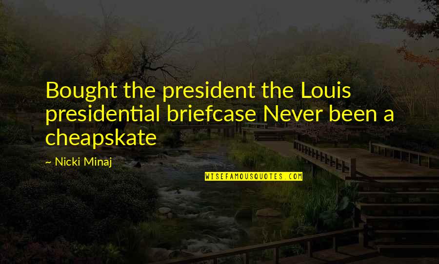 Funny Patronizing Quotes By Nicki Minaj: Bought the president the Louis presidential briefcase Never