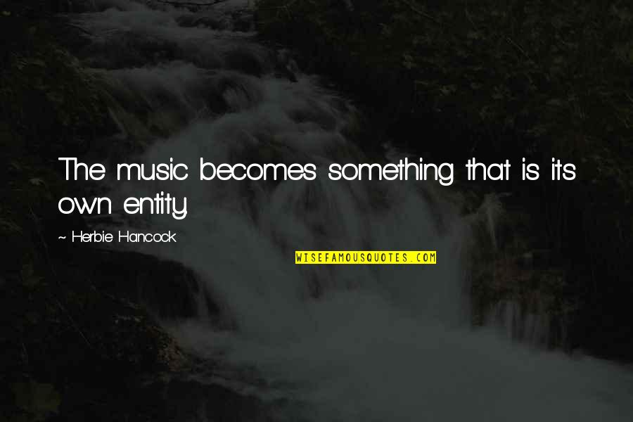 Funny Paulo Coelho Quotes By Herbie Hancock: The music becomes something that is its own Funny Paulo Coelho Quotes By Herbie Hancock: The music becomes something that is its own