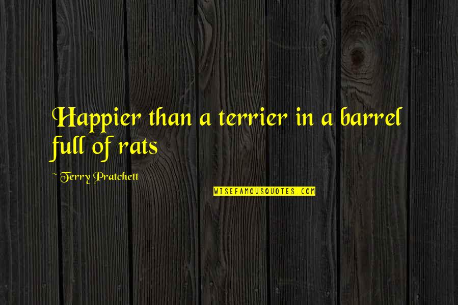 Funny Pay Me Quotes By Terry Pratchett: Happier than a terrier in a barrel full