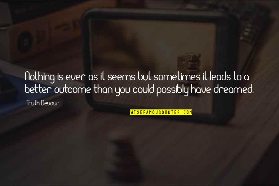 Funny Payback Quotes By Truth Devour: Nothing is ever as it seems but sometimes Funny Payback Quotes By Truth Devour: Nothing is ever as it seems but sometimes