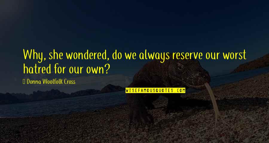 Funny Payment Quotes By Donna Woolfolk Cross: Why, she wondered, do we always reserve our Funny Payment Quotes By Donna Woolfolk Cross: Why, she wondered, do we always reserve our