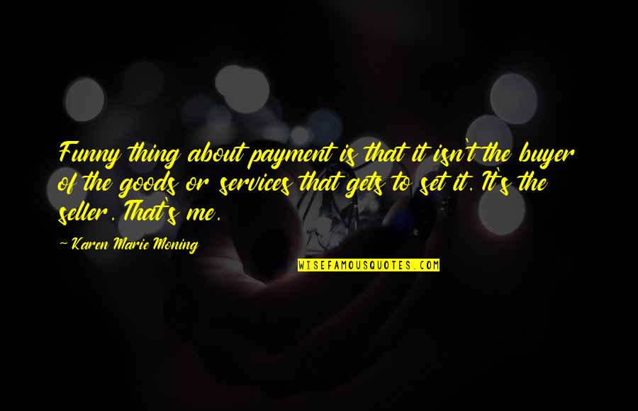 Funny Payment Quotes By Karen Marie Moning: Funny thing about payment is that it isn't