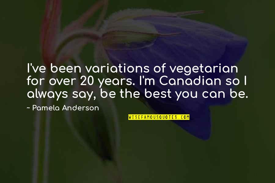 Funny Peace Offering Quotes By Pamela Anderson: I've been variations of vegetarian for over 20