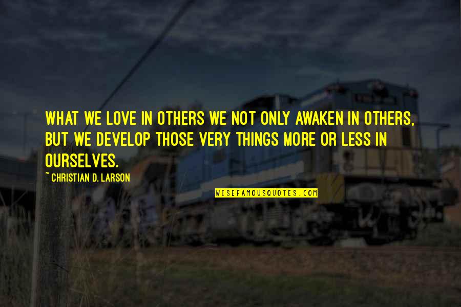 Funny Peace Quotes By Christian D. Larson: What we love in others we not only