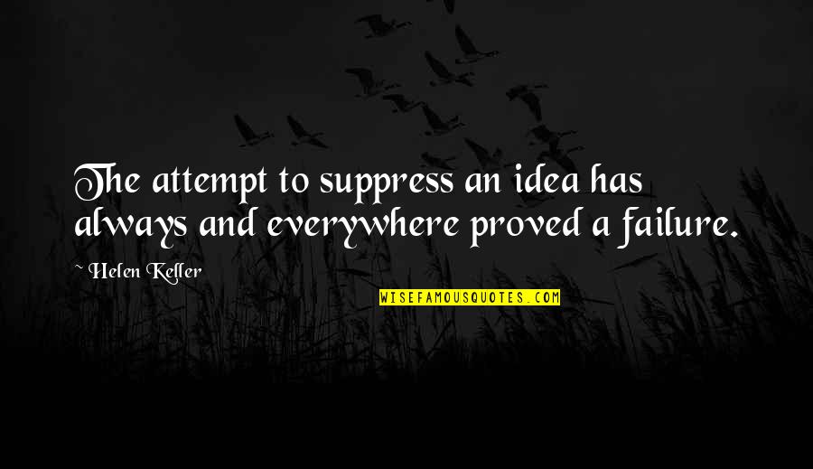 Funny Peanut Butter Quotes By Helen Keller: The attempt to suppress an idea has always