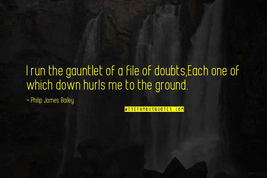 Funny Peasant Quotes By Philip James Bailey: I run the gauntlet of a file of Funny Peasant Quotes By Philip James Bailey: I run the gauntlet of a file of