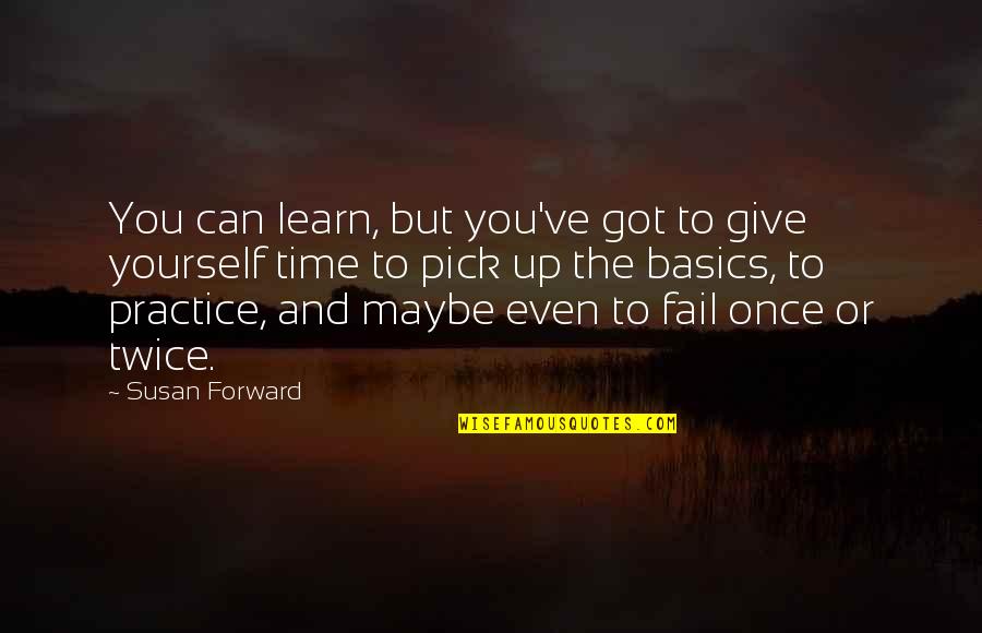 Funny Pedestal Quotes By Susan Forward: You can learn, but you've got to give