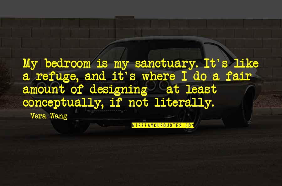 Funny Pedestal Quotes By Vera Wang: My bedroom is my sanctuary. It's like a