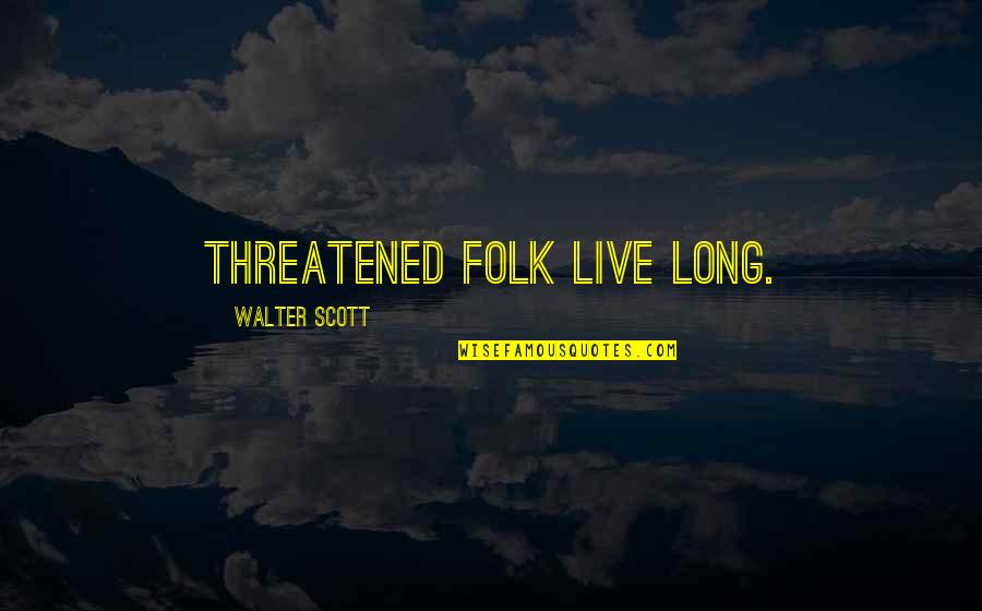 Funny Pedestal Quotes By Walter Scott: Threatened folk live long.