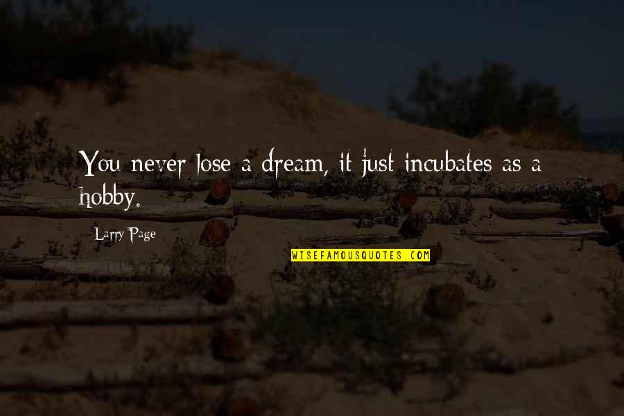 Funny Peeing Quotes By Larry Page: You never lose a dream, it just incubates