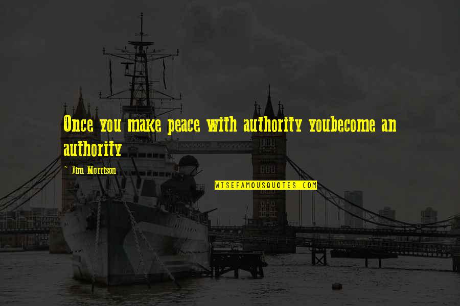 Funny Pen Pal Quotes By Jim Morrison: Once you make peace with authority youbecome an