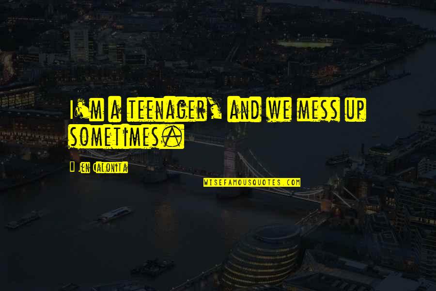 Funny Penance Quotes By Jen Calonita: I'm a teenager, and we mess up sometimes.