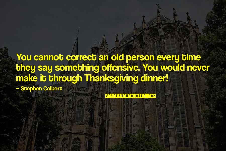 Funny Penance Quotes By Stephen Colbert: You cannot correct an old person every time