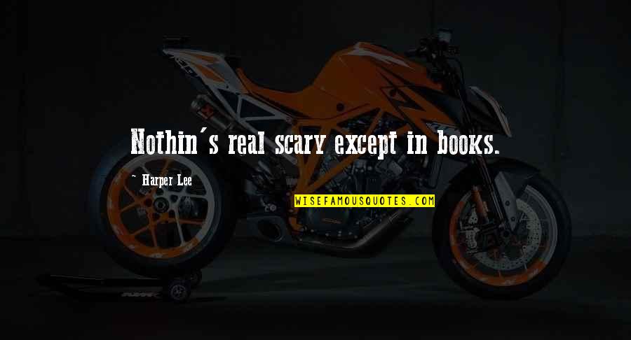 Funny Pencil Case Quotes By Harper Lee: Nothin's real scary except in books. Funny Pencil Case Quotes By Harper Lee: Nothin's real scary except in books.