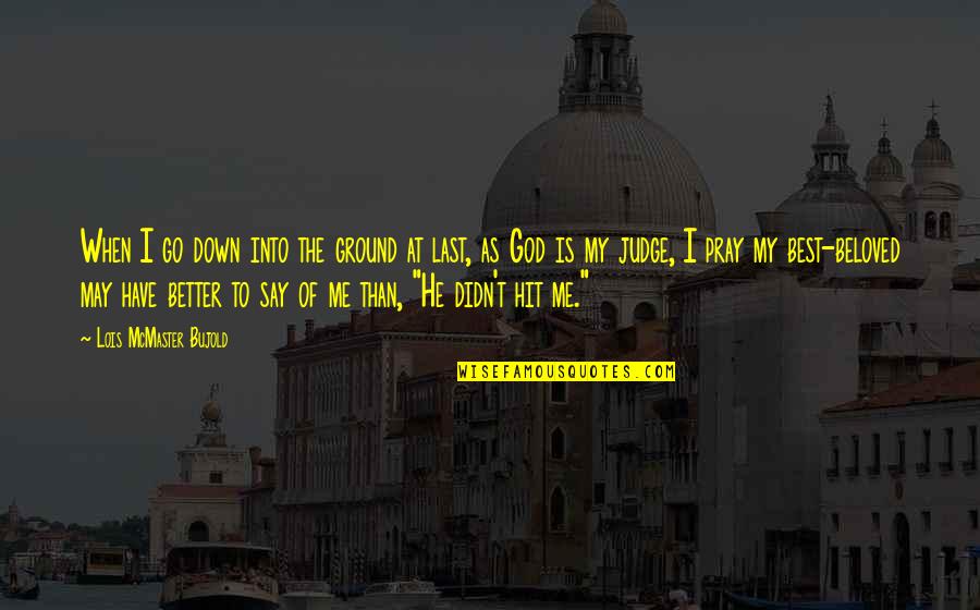 Funny Pencil Case Quotes By Lois McMaster Bujold: When I go down into the ground at Funny Pencil Case Quotes By Lois McMaster Bujold: When I go down into the ground at