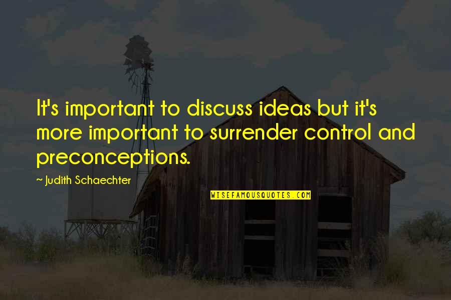 Funny Penn State Quotes By Judith Schaechter: It's important to discuss ideas but it's more