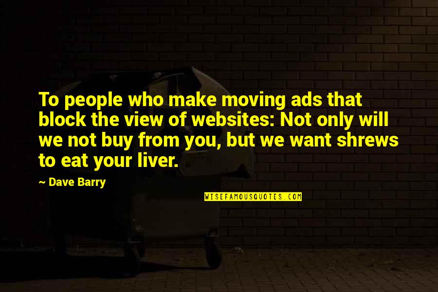 Funny People Quotes By Dave Barry: To people who make moving ads that block