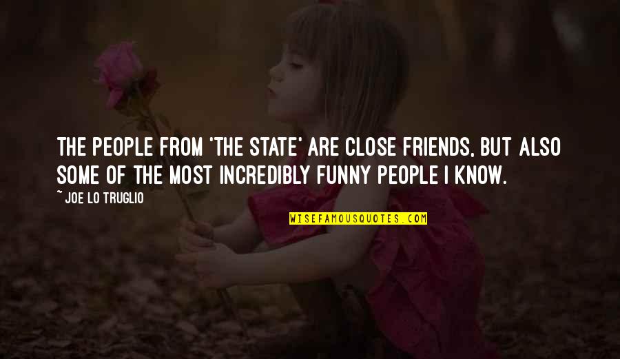 Funny People Quotes By Joe Lo Truglio: The people from 'The State' are close friends,