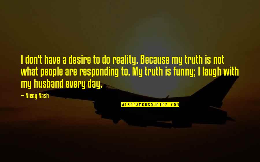 Funny People Quotes By Niecy Nash: I don't have a desire to do reality.