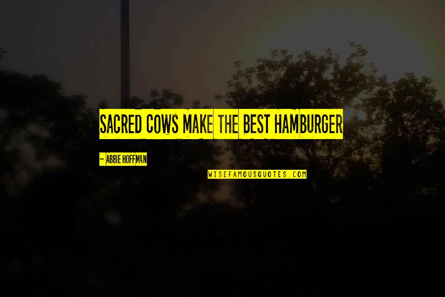 Funny Percocet Quotes By Abbie Hoffman: Sacred Cows make the BEST Hamburger