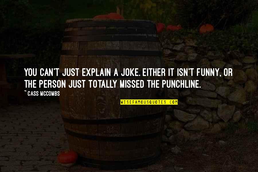 Funny Person Quotes By Cass McCombs: You can't just explain a joke. Either it