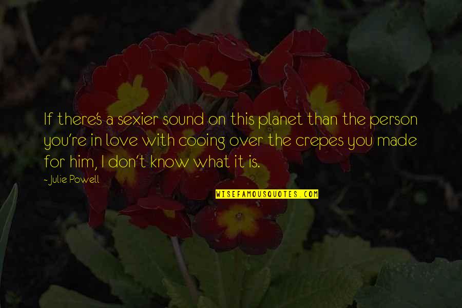 Funny Person Quotes By Julie Powell: If there's a sexier sound on this planet