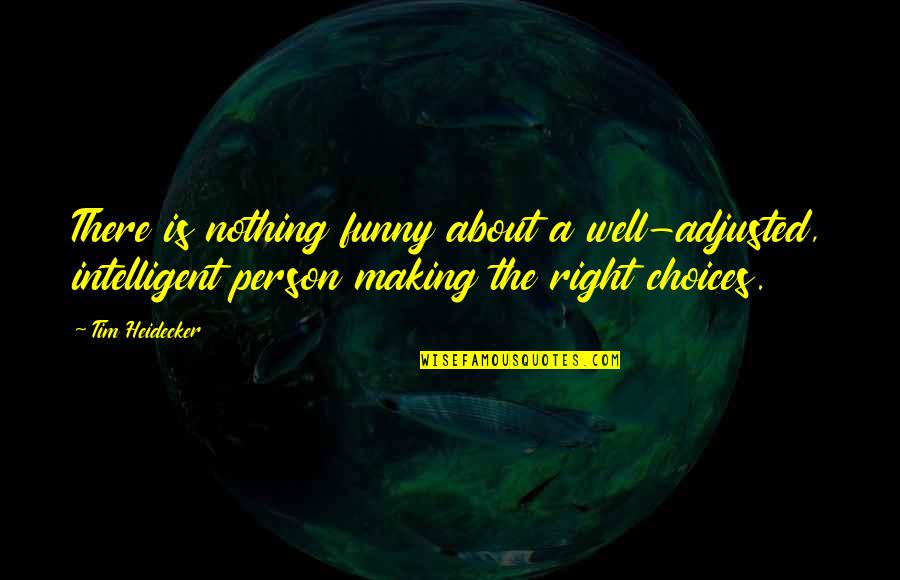 Funny Person Quotes By Tim Heidecker: There is nothing funny about a well-adjusted, intelligent