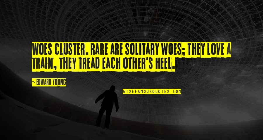Funny Personal Philosophy Quotes By Edward Young: Woes cluster. Rare are solitary woes; They love
