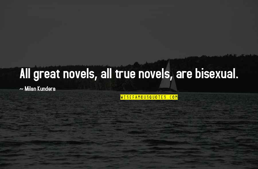 Funny Personal Statement Quotes By Milan Kundera: All great novels, all true novels, are bisexual.