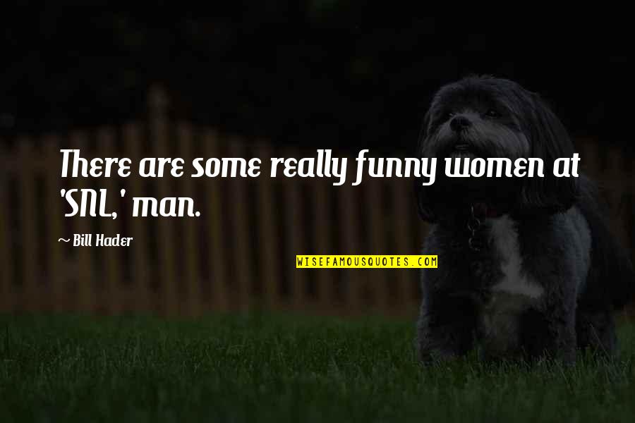 Funny Personalised Quotes By Bill Hader: There are some really funny women at 'SNL,' Funny Personalised Quotes By Bill Hader: There are some really funny women at 'SNL,'
