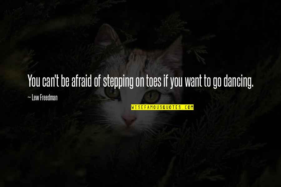 Funny Personalised Quotes By Lew Freedman: You can't be afraid of stepping on toes