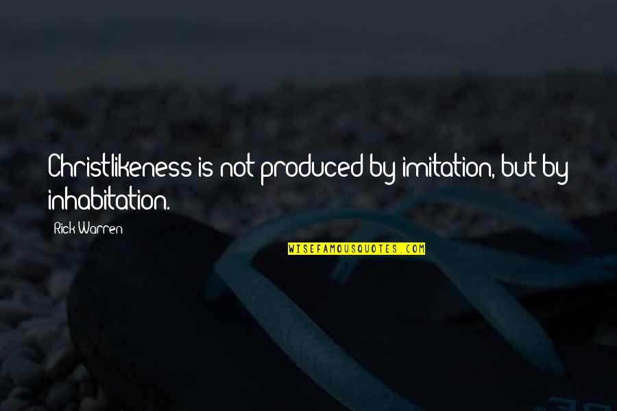 Funny Personalised Quotes By Rick Warren: Christlikeness is not produced by imitation, but by